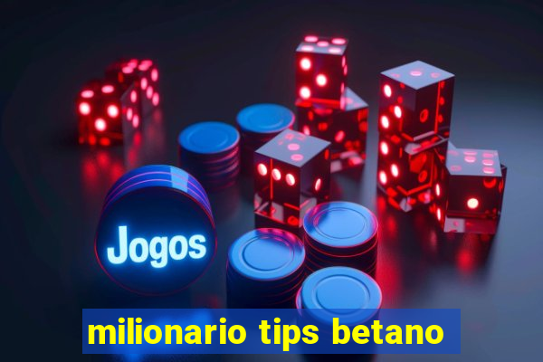 milionario tips betano